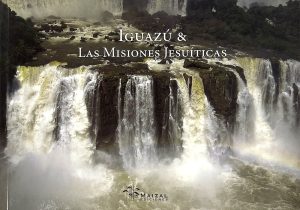 Iguazú & Las Misiones Jesuíticas. Ossian Lindholm & Ana Inés Figueroa Alexander