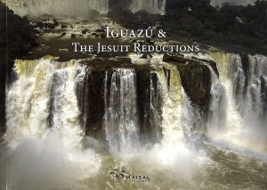 Iguazú & The Jesuit Reductions. Ossian Lindholm & Ana Inés Figueroa Alexander