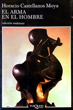 El arma en el hombre. Horacio Castellanos Moya