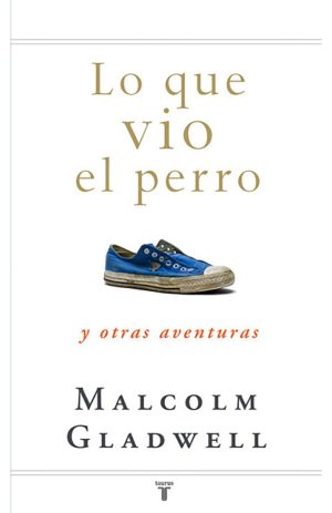 Lo que vio el perro. Malcolm Gladwell