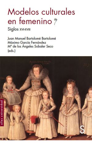 Modelos culturales en femenino. Siglos XVI-XVIII