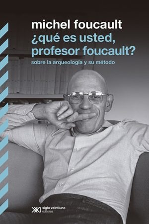 ¿que es usted, profesor foucault? sobre la arqueología y su método. Michel Foucault