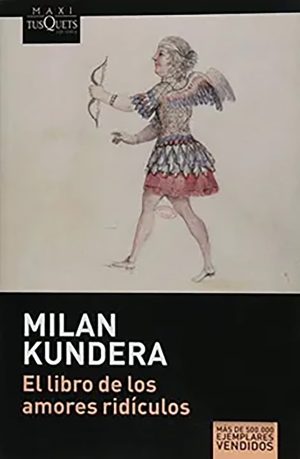El libro de los amores ridículos. Milan Kundera