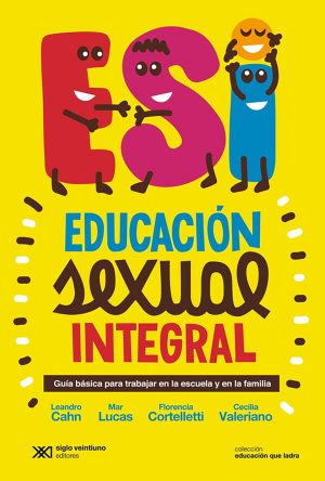 ESI Educación sexual integral. Guía básica para trabajar en la escuela y en la familia.