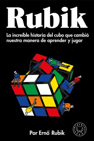 Rubik. La increíble historia del cubo que cambió nuestra manera de aprender y jugar.